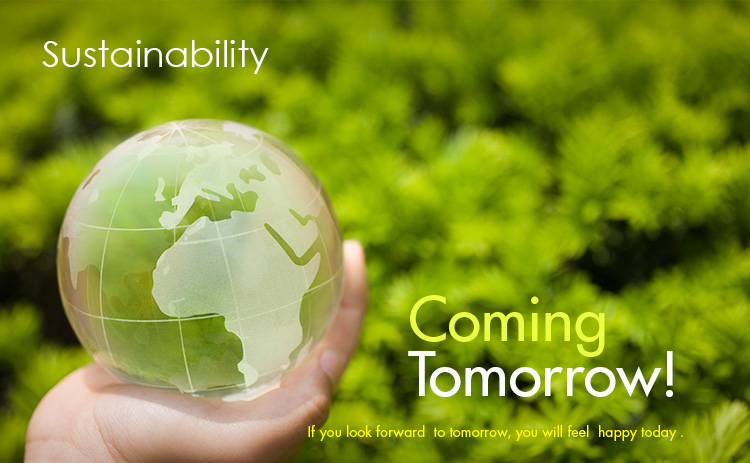 Sustainability, Coming Tomorrow!, If you look forward  to tomorrow, you will feel  happy today .